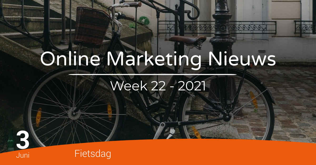 Online marketing nieuws week 22 Online marketing nieuws week 22