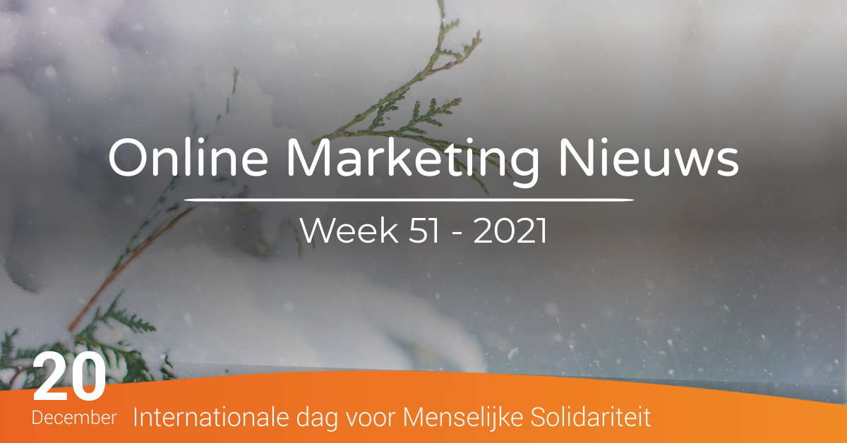 online marketing nieuws week 51 2021 online marketing nieuws week 51